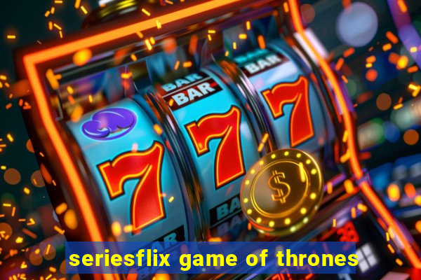 seriesflix game of thrones